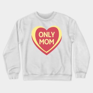 Only Mom. Candy Hearts Mother's Day Quote. Crewneck Sweatshirt